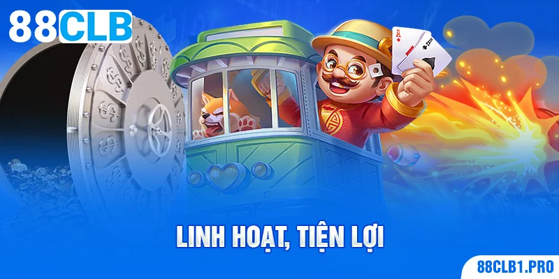 Linh hoạt, tiện lợi