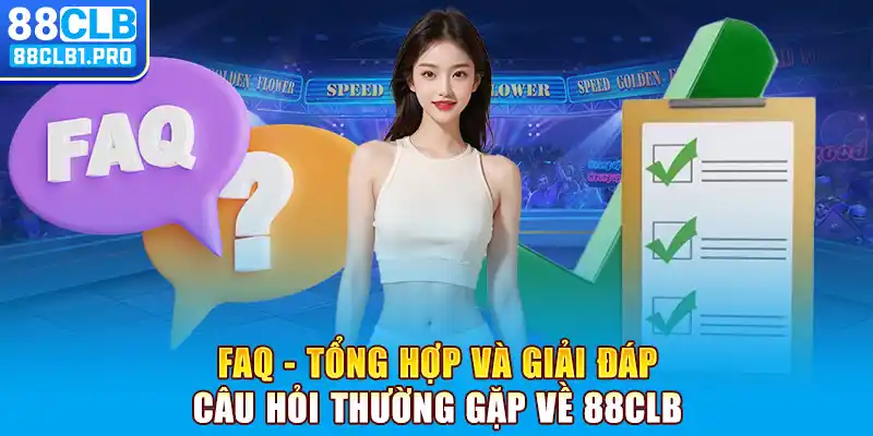 FAQ - Tổng hợp và giải đáp câu hỏi thường gặp về 88CLB