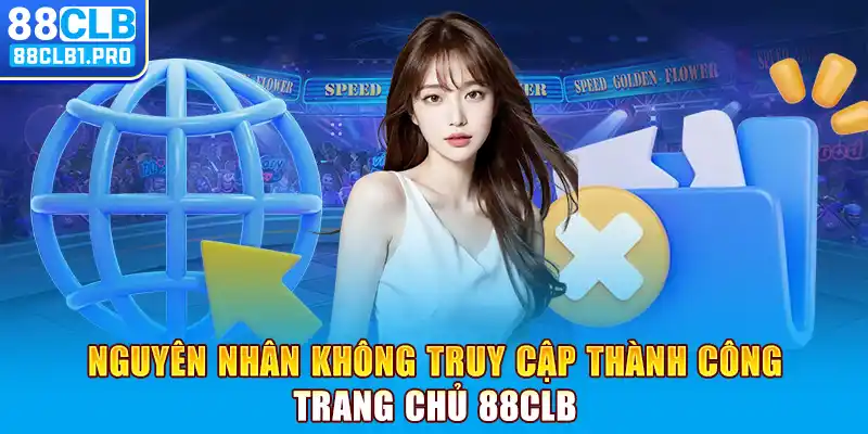 Nguyên nhân không truy cập thành công trang chủ 88CLB