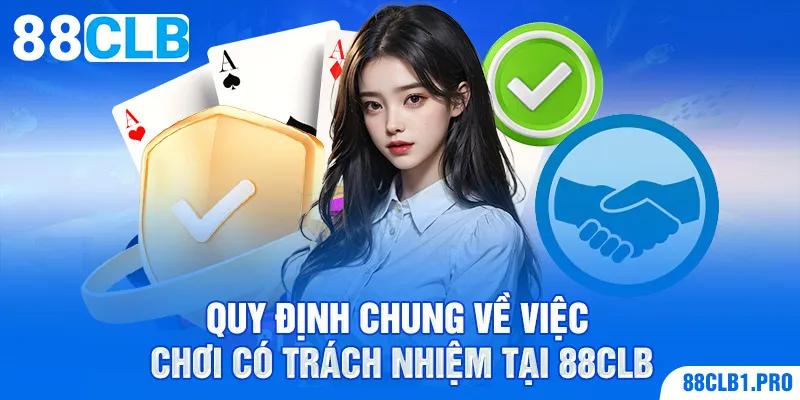 Quy định chung về việc chơi có trách nhiệm tại 88CLB