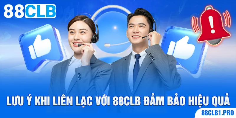 Lưu ý khi liên lạc với 88CLB đảm bảo hiệu quả