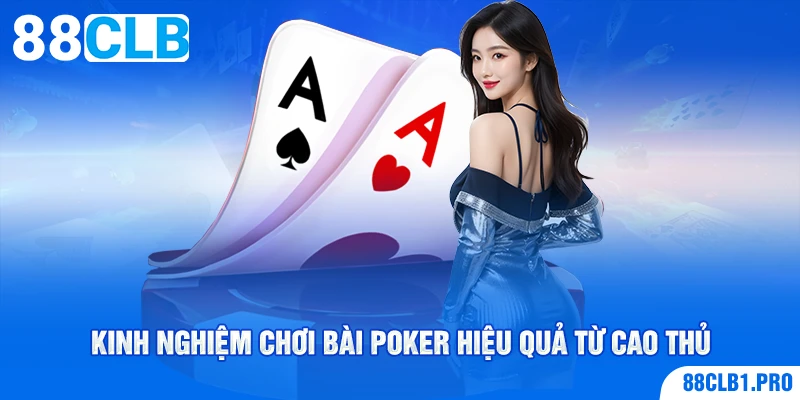 Kinh nghiệm chơi bài Poker hiệu quả từ cao thủ