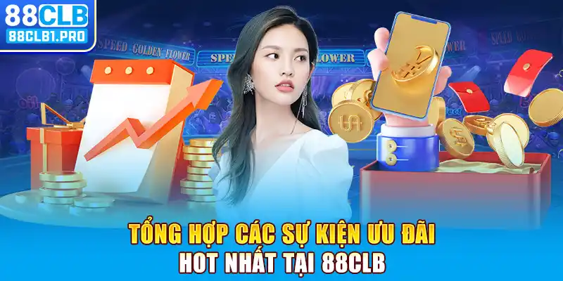 Tổng hợp các sự kiện ưu đãi hot nhất tại 88CLB