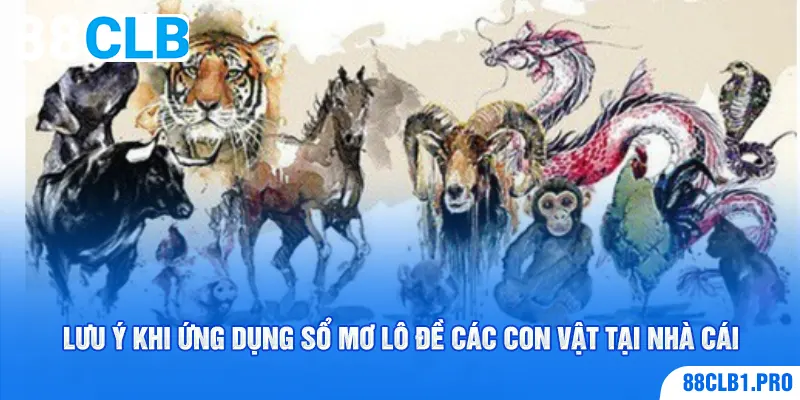 Lưu ý khi ứng dụng sổ mơ lô đề các con vật tại nhà cái